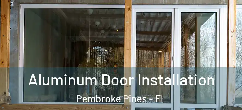  Aluminum Door Installation Pembroke Pines - FL