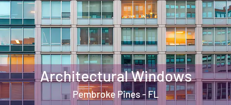  Architectural Windows Pembroke Pines - FL