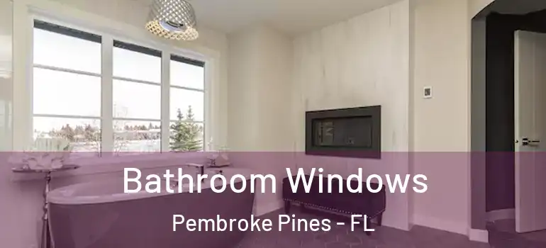  Bathroom Windows Pembroke Pines - FL