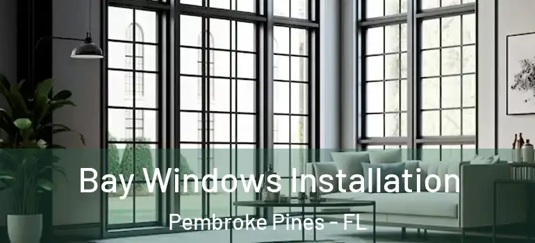  Bay Windows Installation Pembroke Pines - FL