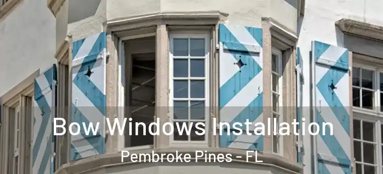  Bow Windows Installation Pembroke Pines - FL