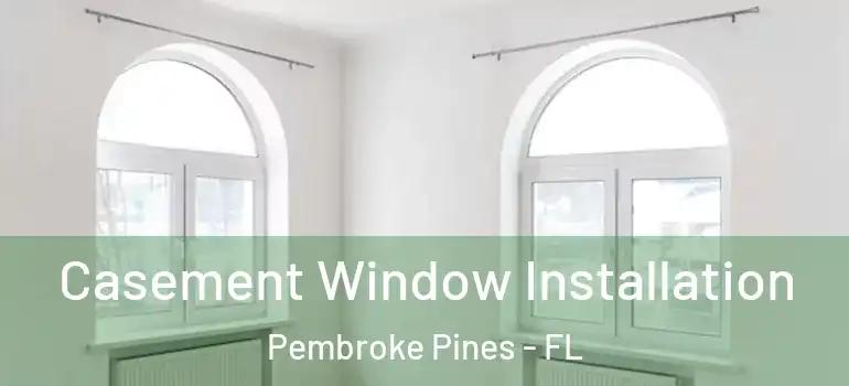  Casement Window Installation Pembroke Pines - FL