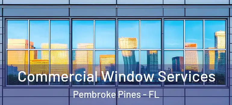  Commercial Window Services Pembroke Pines - FL