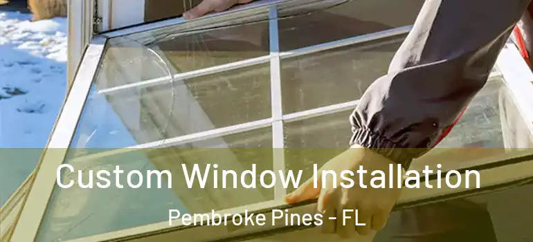  Custom Window Installation Pembroke Pines - FL