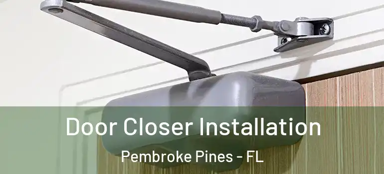  Door Closer Installation Pembroke Pines - FL