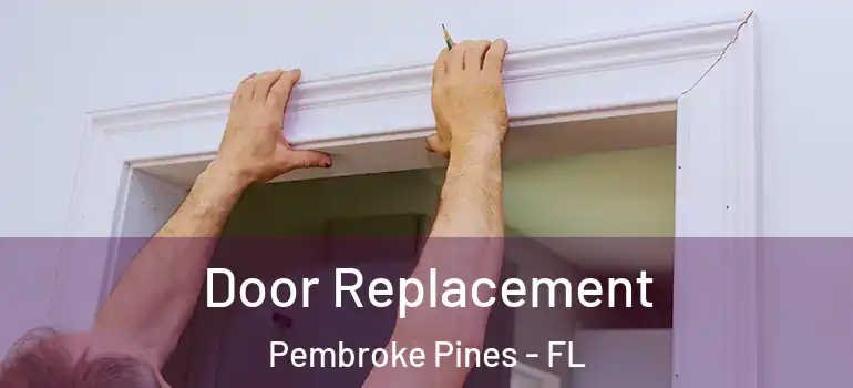  Door Replacement Pembroke Pines - FL