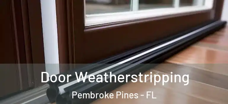  Door Weatherstripping Pembroke Pines - FL