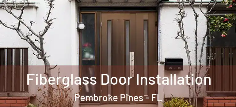  Fiberglass Door Installation Pembroke Pines - FL