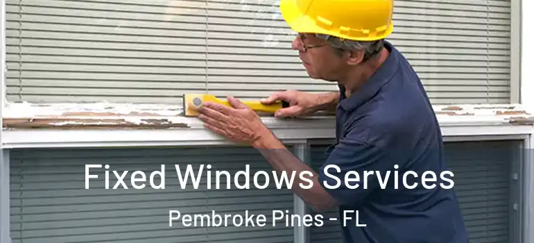  Fixed Windows Services Pembroke Pines - FL