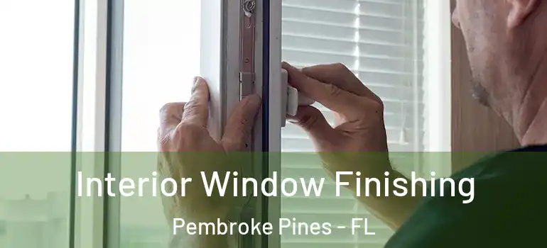  Interior Window Finishing Pembroke Pines - FL