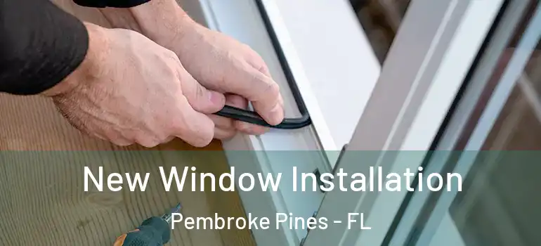  New Window Installation Pembroke Pines - FL