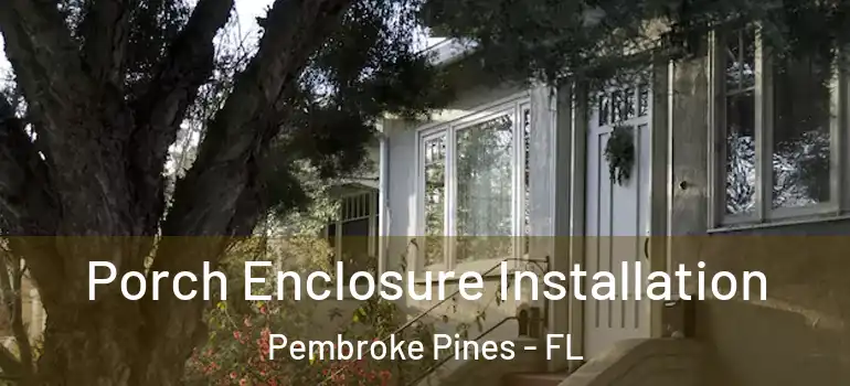  Porch Enclosure Installation Pembroke Pines - FL