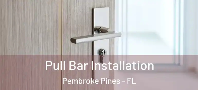  Pull Bar Installation Pembroke Pines - FL