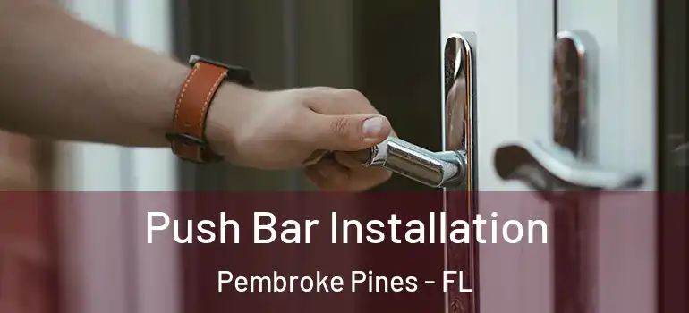  Push Bar Installation Pembroke Pines - FL