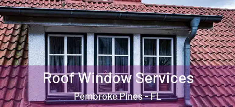 Roof Window Services Pembroke Pines - FL