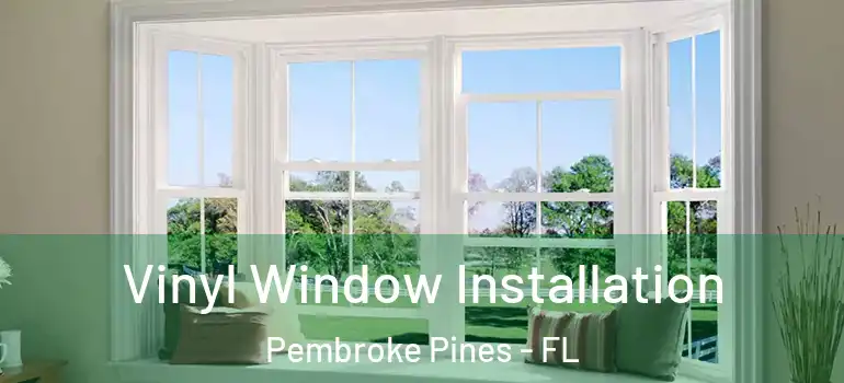  Vinyl Window Installation Pembroke Pines - FL