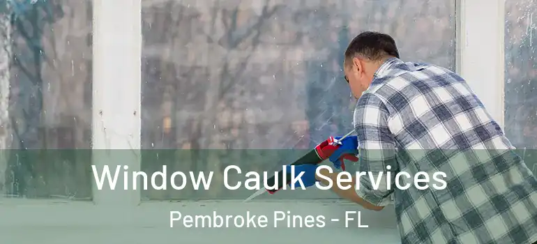  Window Caulk Services Pembroke Pines - FL