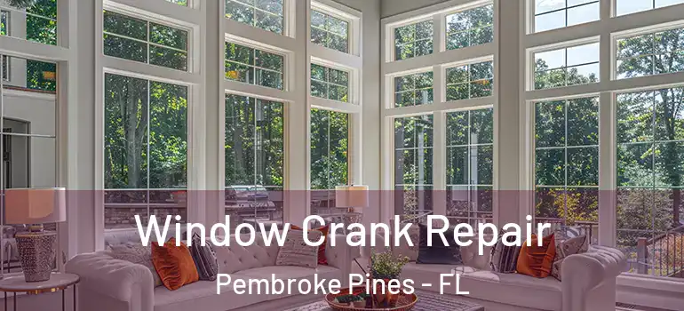  Window Crank Repair Pembroke Pines - FL