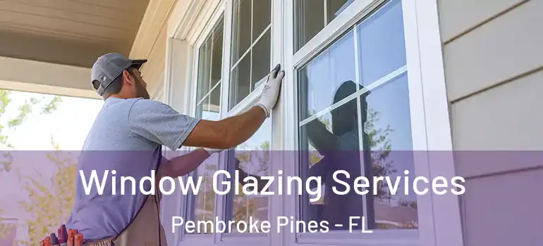  Window Glazing Services Pembroke Pines - FL