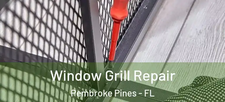  Window Grill Repair Pembroke Pines - FL