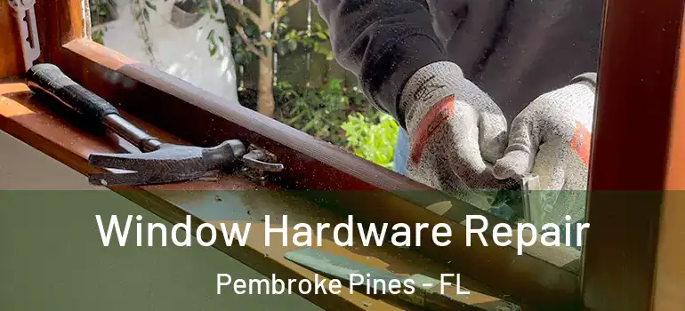  Window Hardware Repair Pembroke Pines - FL