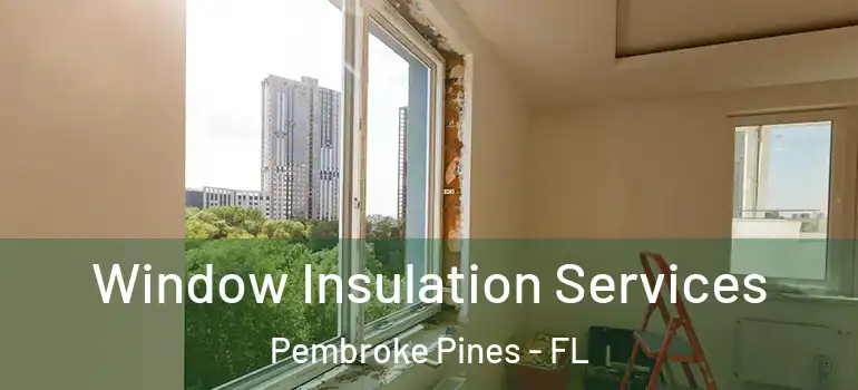  Window Insulation Services Pembroke Pines - FL