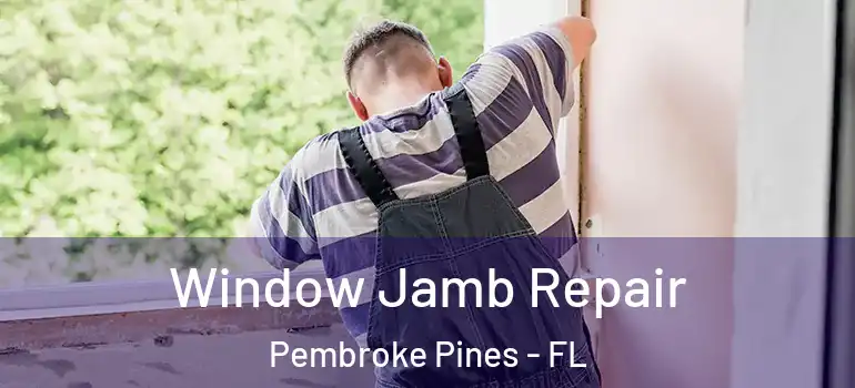  Window Jamb Repair Pembroke Pines - FL
