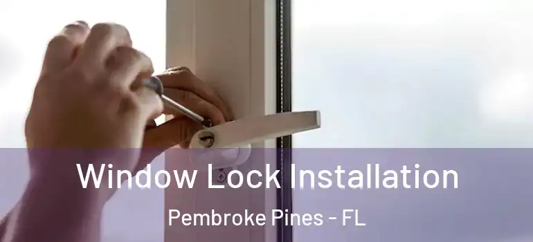  Window Lock Installation Pembroke Pines - FL