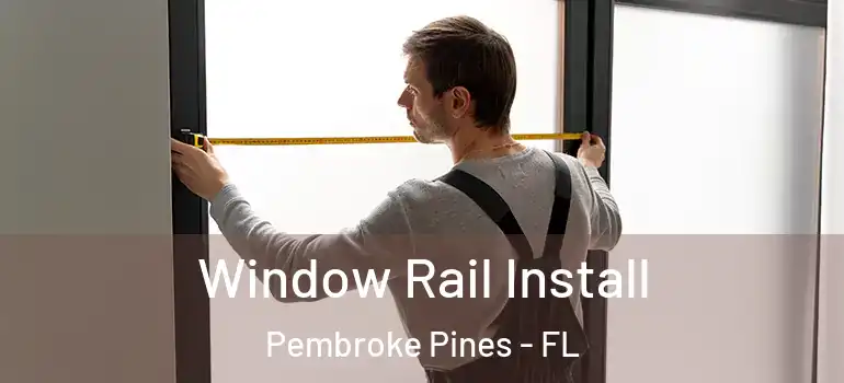  Window Rail Install Pembroke Pines - FL