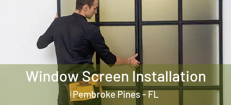  Window Screen Installation Pembroke Pines - FL